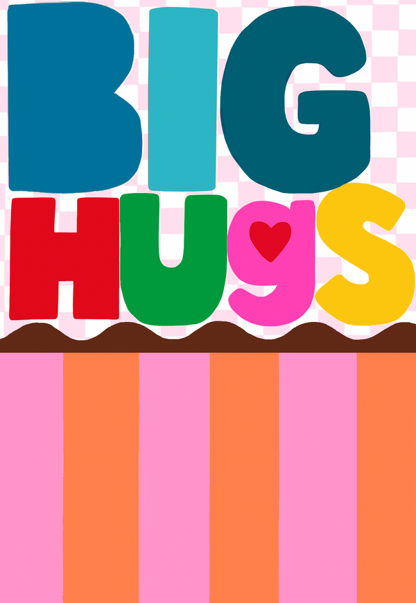 BIG HUGS