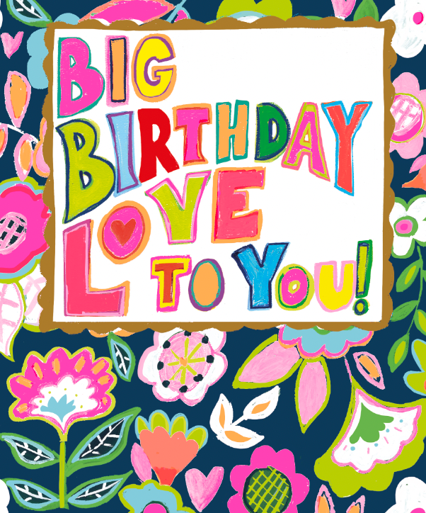 BIG BIRTHDAY LOVE TO YOU!