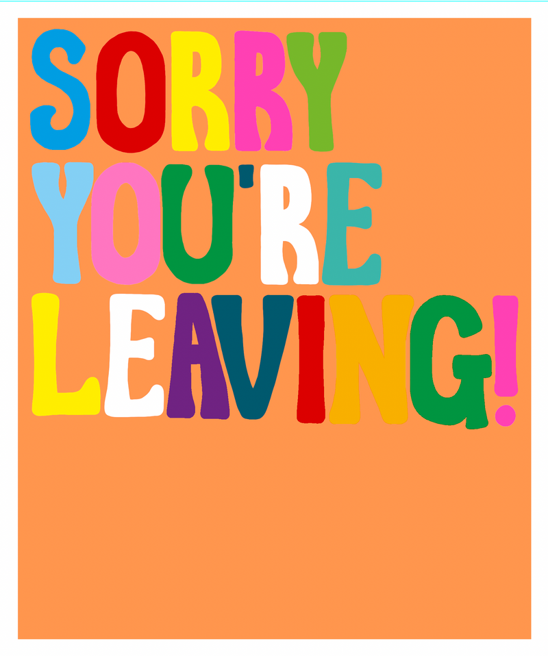 SORRY YOU'RE LEAVING