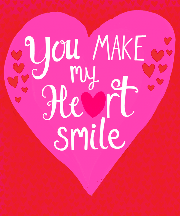 you MAKE my Heart smile